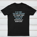 Try 2 More Times So That Your Failure Is Statistically Significant Classic Tee