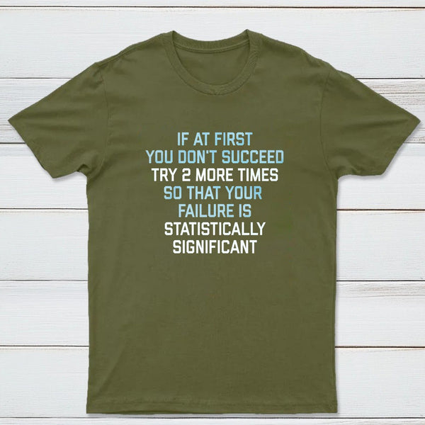 Try 2 More Times So That Your Failure Is Statistically Significant Classic Tee