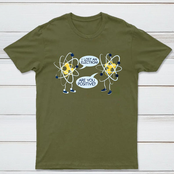 I Lost An Electron Are You Positive Classic Tee