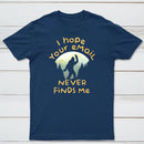 I Hope Your Email Never Finds Me Classic Tee