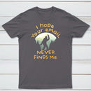 I Hope Your Email Never Finds Me Classic Tee