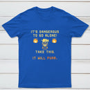 Its Dangerous To Go Alone Classic Tee