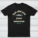 But Did You Cite Your Sources Classic Tee