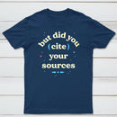 But Did You Cite Your Sources Classic Tee
