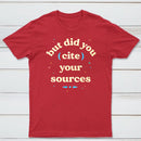 But Did You Cite Your Sources Classic Tee