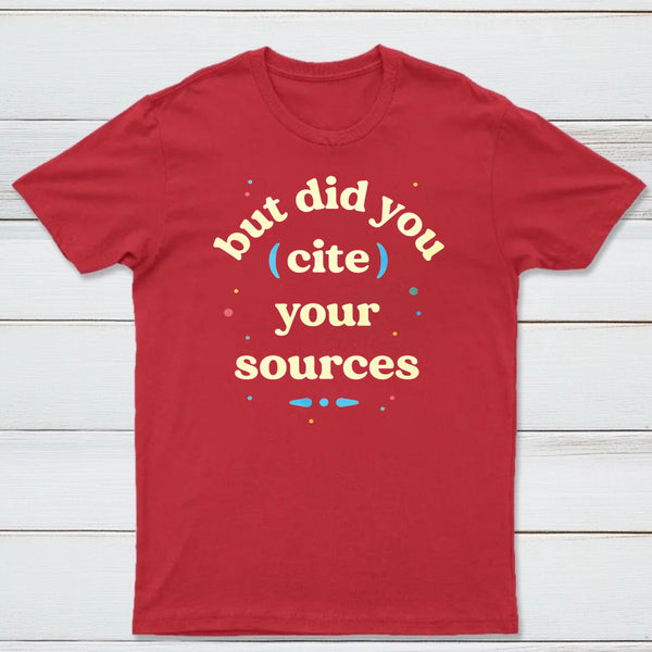 But Did You Cite Your Sources Classic Tee