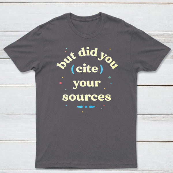 But Did You Cite Your Sources Classic Tee