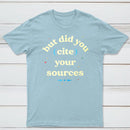 But Did You Cite Your Sources Classic Tee