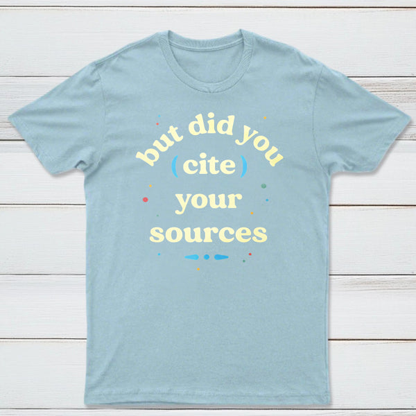 But Did You Cite Your Sources Classic Tee
