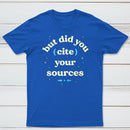 But Did You Cite Your Sources Classic Tee