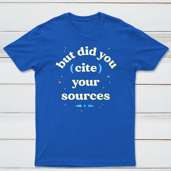 But Did You Cite Your Sources Classic Tee
