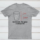 Technically The Glass Is Always Full Classic Tee