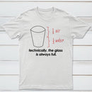 Technically The Glass Is Always Full Classic Tee