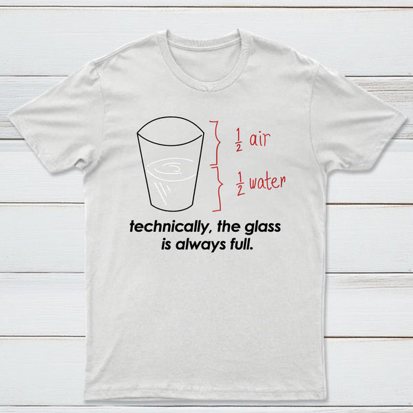 Technically The Glass Is Always Full Classic Tee