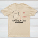 Technically The Glass Is Always Full Classic Tee