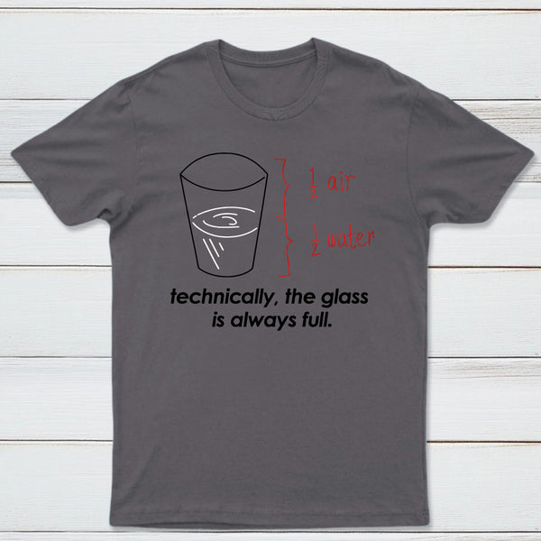 Technically The Glass Is Always Full Classic Tee