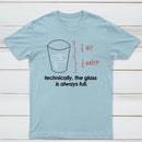 Technically The Glass Is Always Full Classic Tee