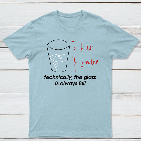 Technically The Glass Is Always Full Classic Tee