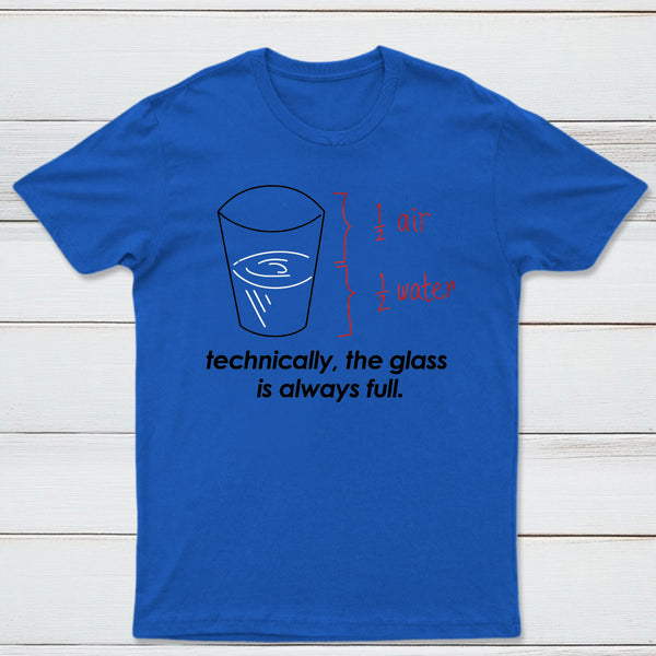 Technically The Glass Is Always Full Classic Tee