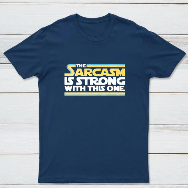 The Sarcasm Is Strong With This One Classic Tee