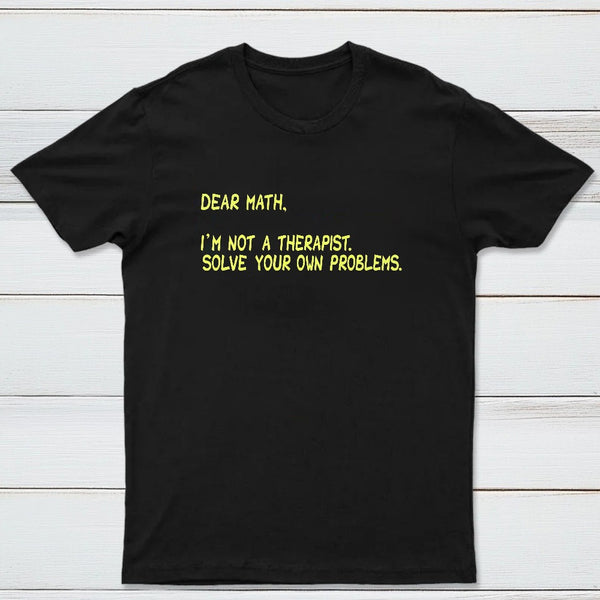 Dear Math Im Not A Therapist Classic Tee