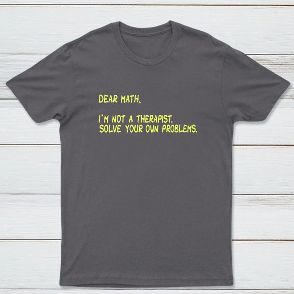 Dear Math Im Not A Therapist Classic Tee