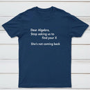Dear Algebra Stop Asking Us To Find Your X Classic Tee