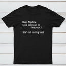Dear Algebra Stop Asking Us To Find Your X Classic Tee