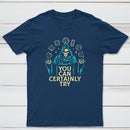 You Can Certainly Try Classic Tee