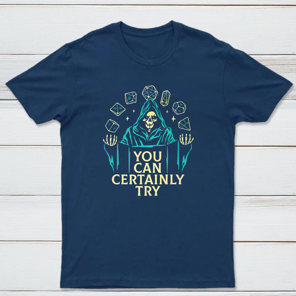 You Can Certainly Try Classic Tee
