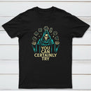 You Can Certainly Try Classic Tee