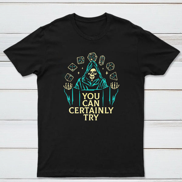 You Can Certainly Try Classic Tee