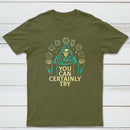 You Can Certainly Try Classic Tee