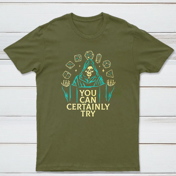 You Can Certainly Try Classic Tee