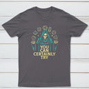You Can Certainly Try Classic Tee