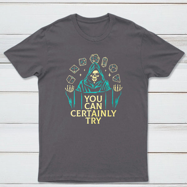 You Can Certainly Try Classic Tee
