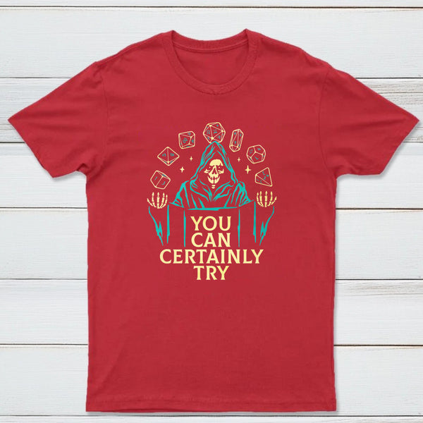 You Can Certainly Try Classic Tee