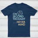 On Second Thought Never Mind Classic Tee