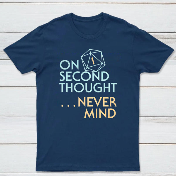 On Second Thought Never Mind Classic Tee