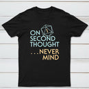 On Second Thought Never Mind Classic Tee