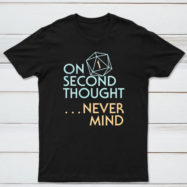 On Second Thought Never Mind Classic Tee