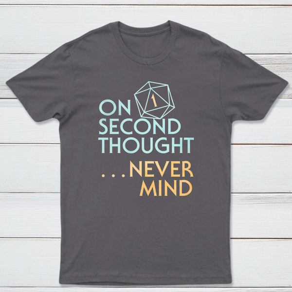 On Second Thought Never Mind Classic Tee
