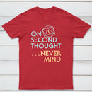 On Second Thought Never Mind Classic Tee