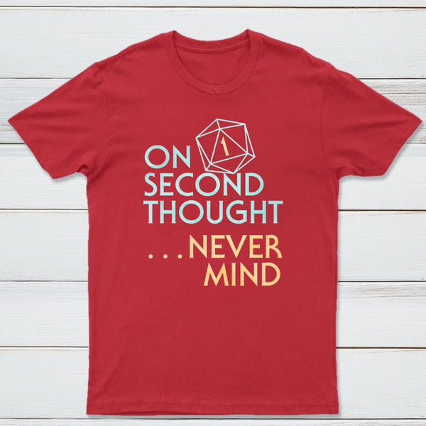 On Second Thought Never Mind Classic Tee