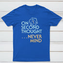 On Second Thought Never Mind Classic Tee
