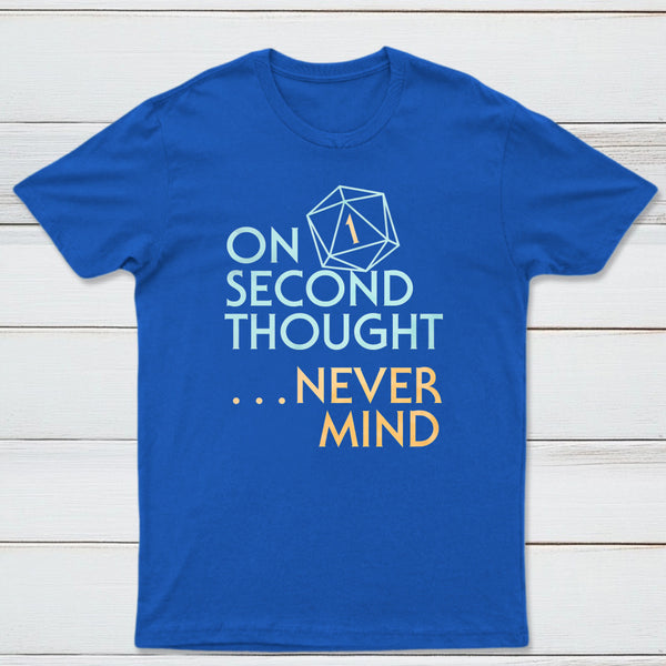On Second Thought Never Mind Classic Tee