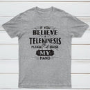 If You Believe In Telekinesis Please Raise My Hand Classic Tee