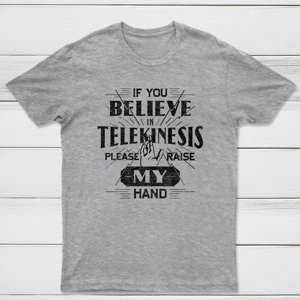 If You Believe In Telekinesis Please Raise My Hand Classic Tee