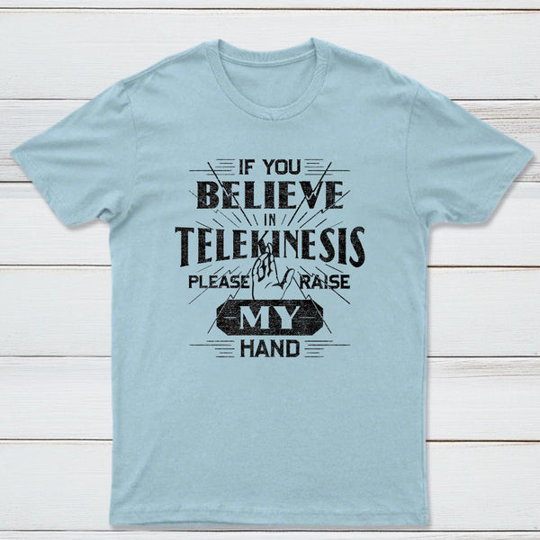 If You Believe In Telekinesis Please Raise My Hand Classic Tee