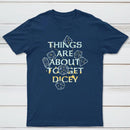 Things Are About To Get Dicey Classic Tee
